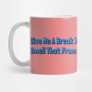 Give Me a Break You Can't Smell That From the Hall Mug